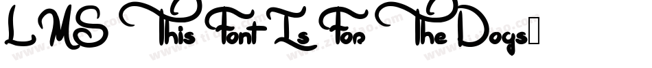 LMS This Font Is For The Dogs字体转换